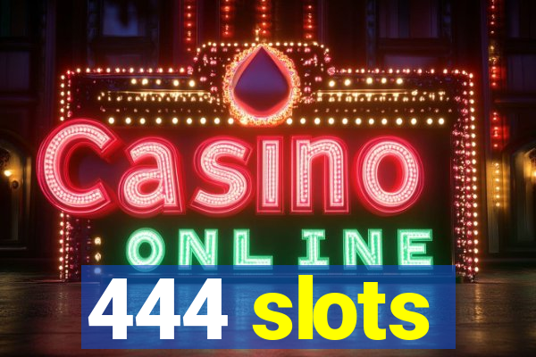 444 slots